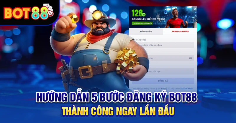 Hướng dẫn 5 bước đăng ký BOT88 thành công ngay lần đầu