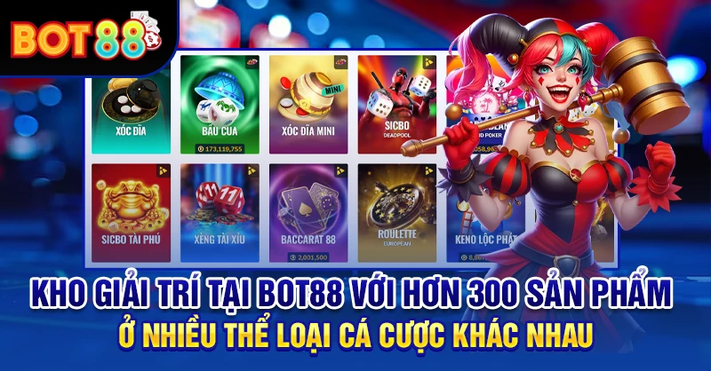 Kho giải trí tại BOT88 với hơn 300 sản phẩm ở nhiều thể loại cá cược khác nhau